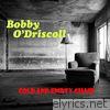 Bobby O'driscoll - Cold and Empty Chair - Single