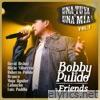 Bobby Pulido & Friends Una Tuya Y Una Mía (Vol. 1 / En Vivo)