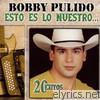 Bobby Pulido - Esto Es Lo Nuestro: 20 Exitos
