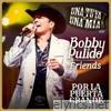 Bobby Pulido & Friends Una Tuya Y Una Mía - Por La Puerta Grande (En Vivo)
