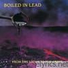 Boiled In Lead - From the Ladle to the Grave