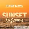 To My Love (Sunset Sessions) - Single