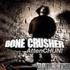 Bone Crusher - AttenCHUN!