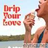 Drip Your Love - Single