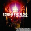 Born In The Flood - If This Thing Should Spill