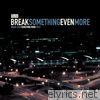 Break Even - Break Something Even More