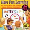 Have Fun Learning - 14 Sing Along & Learn Along Songs
