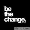 Be the Change (Radio Version) - Single