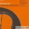 Broadcast - Work and Non Work