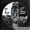 Be A Man (Live at Rigby Road) - Single