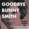 Broken Hearts Are Blue - Goodbye Bunny Smith