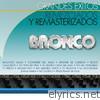Grandes Éxitos Remezclados y Masterizados: Bronco