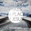 Nothing Takes the Place of Jesus