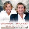 Brunner & Brunner - 30 Jahre - 30 Hits - Das Beste