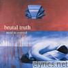 Brutal Truth - Need to Control (Redux)