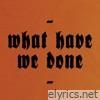 What Have We Done - EP