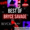 Bryce Savage - Best of Bryce Savage