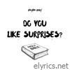DO YOU LIKE SURPRISES? - EP