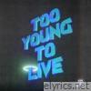 Too Young To Live (feat. Alory) [Live] - Single