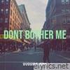 Dont Bother Me - Single