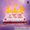 I DONT CARE IF YOU LIKE ME OR NOT - EP