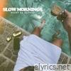 SLOW MORNINGS