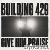 Give Him Praise - Single