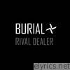 Burial - Rival Dealer - EP