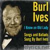 I Know an Old Lady - Songs and Ballads Sung by Burl Ives
