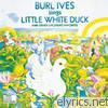 Burl Ives - Burl Ives Sings Little White Duck (And Other Children's Favorites)