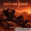 ROVER DON'T ARGUE - Single