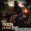 My Dogs Never Die - Single