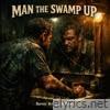 MAN THE SWAMP UP - Single