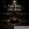 TWO DOGS ONE BOWL - Single