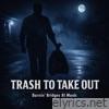 TRASH TO TAKE OUT - Single