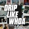 Drip Like Whoa - Single