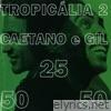 Caetano Veloso & Gilberto Gil - Tropicália 2