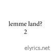 Lemme Land 2? - Single