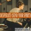 Desperate (Send Your Spirit) [feat. Harvest] [Live] - Single