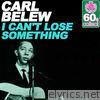 Carl Belew - I Can't Lose Something (Remastered) - Single