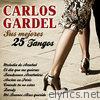 Carlos Gardel Sus 25 Mejores Tangos