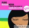 Pure Bossa Nova: Carlos Lyra