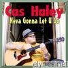 Cas Haley - Neva Gonna Let You Go - EP