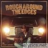 ROUGH AROUND THE EDGES - Single