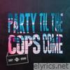 Party Til the Cops Come - Single