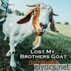 Lost My Brothers Goat