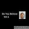 Do You Belive Vol. 1