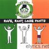 Rave, Rant, Lose Pants