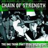 Chain Of Strength - The One Thing That Still Holds True