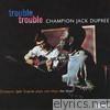 Champion Jack Dupree - Trouble Trouble